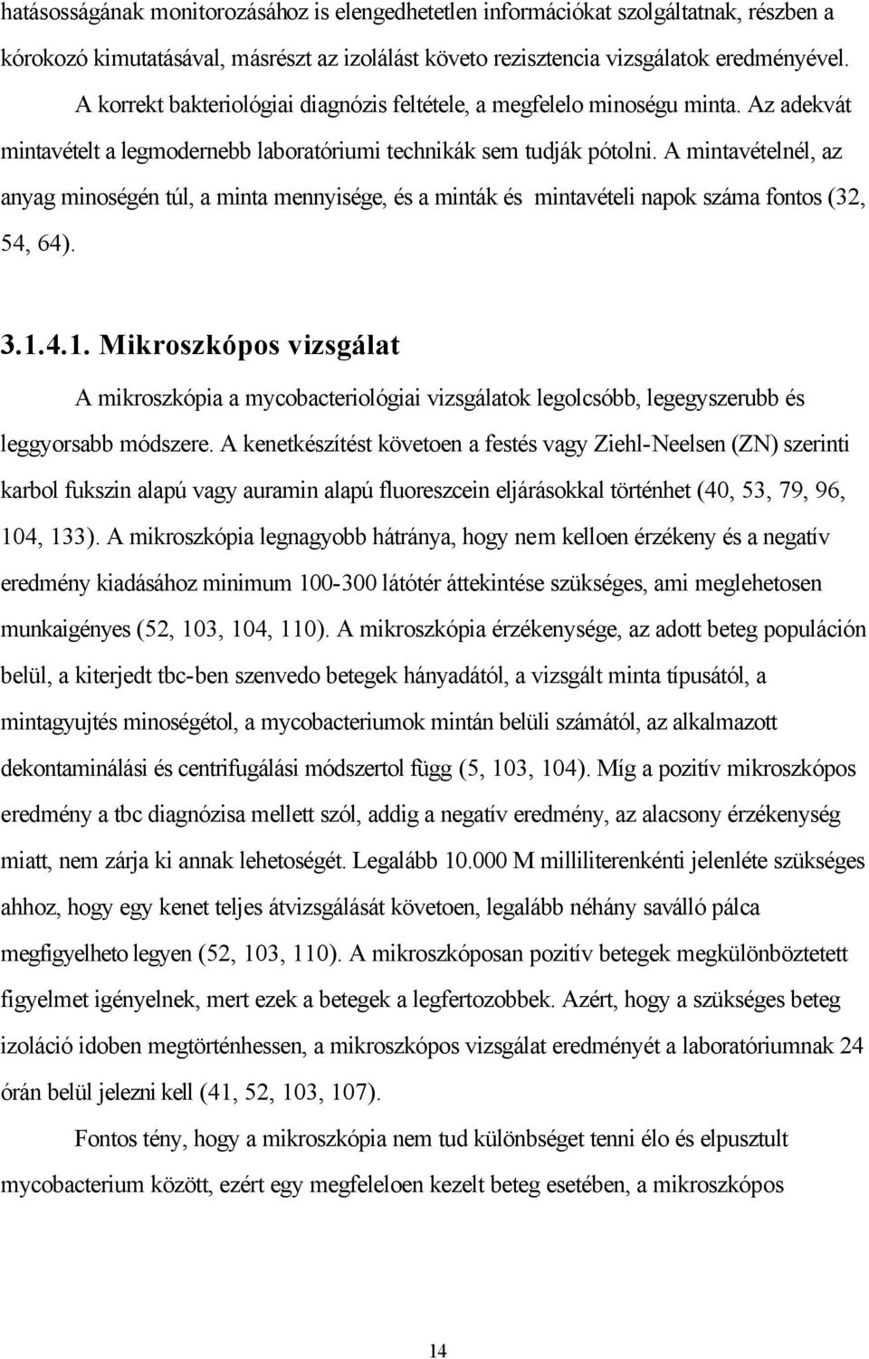 A mintavételnél, az anyag minoségén túl, a minta mennyisége, és a minták és mintavételi napok száma fontos (32, 54, 64). 3.1.