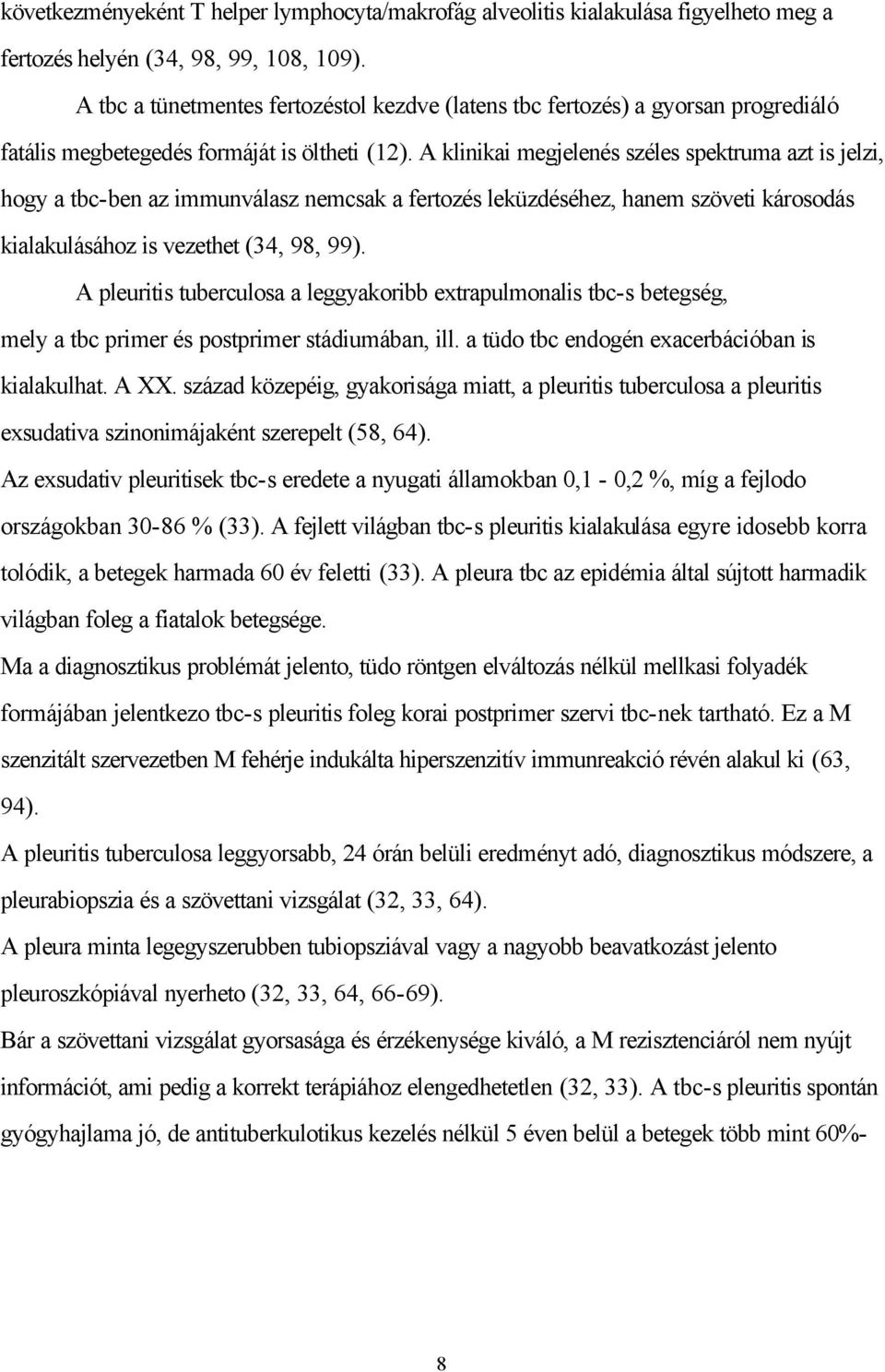 A klinikai megjelenés széles spektruma azt is jelzi, hogy a tbc-ben az immunválasz nemcsak a fertozés leküzdéséhez, hanem szöveti károsodás kialakulásához is vezethet (34, 98, 99).