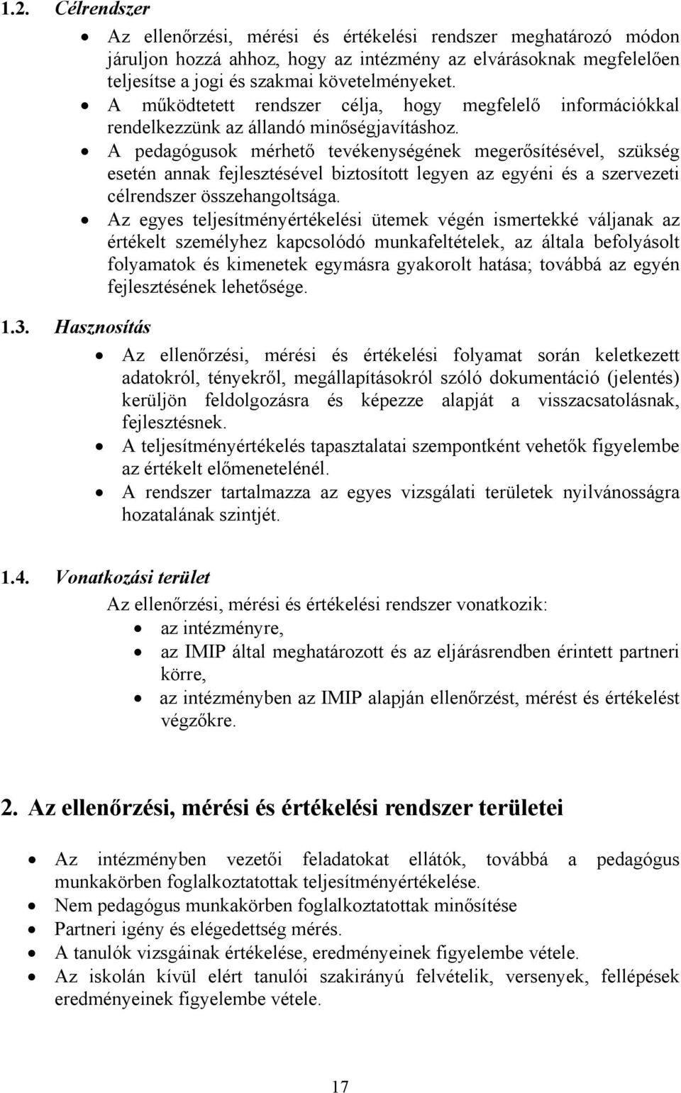 A pedagógusok mérhető tevékenységének megerősítésével, szükség esetén annak fejlesztésével biztosított legyen az egyéni és a szervezeti célrendszer összehangoltsága.