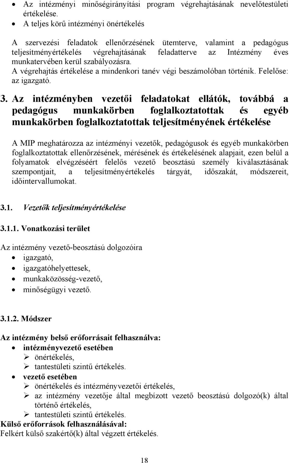 szabályozásra. A végrehajtás értékelése a mindenkori tanév végi beszámolóban történik. Felelőse: az igazgató. 3.