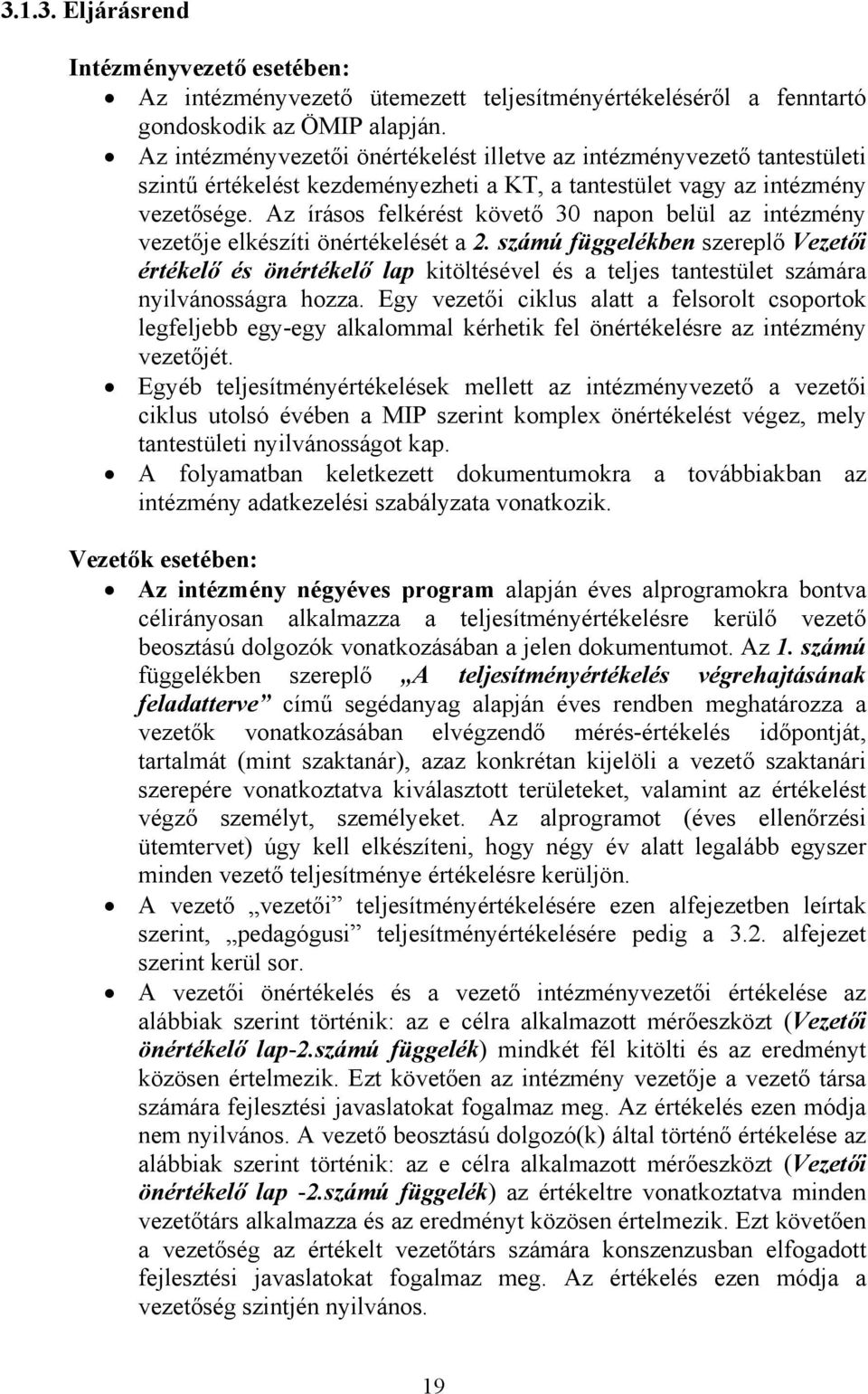 Az írásos felkérést követő 30 napon belül az intézmény vezetője elkészíti önértékelését a 2.