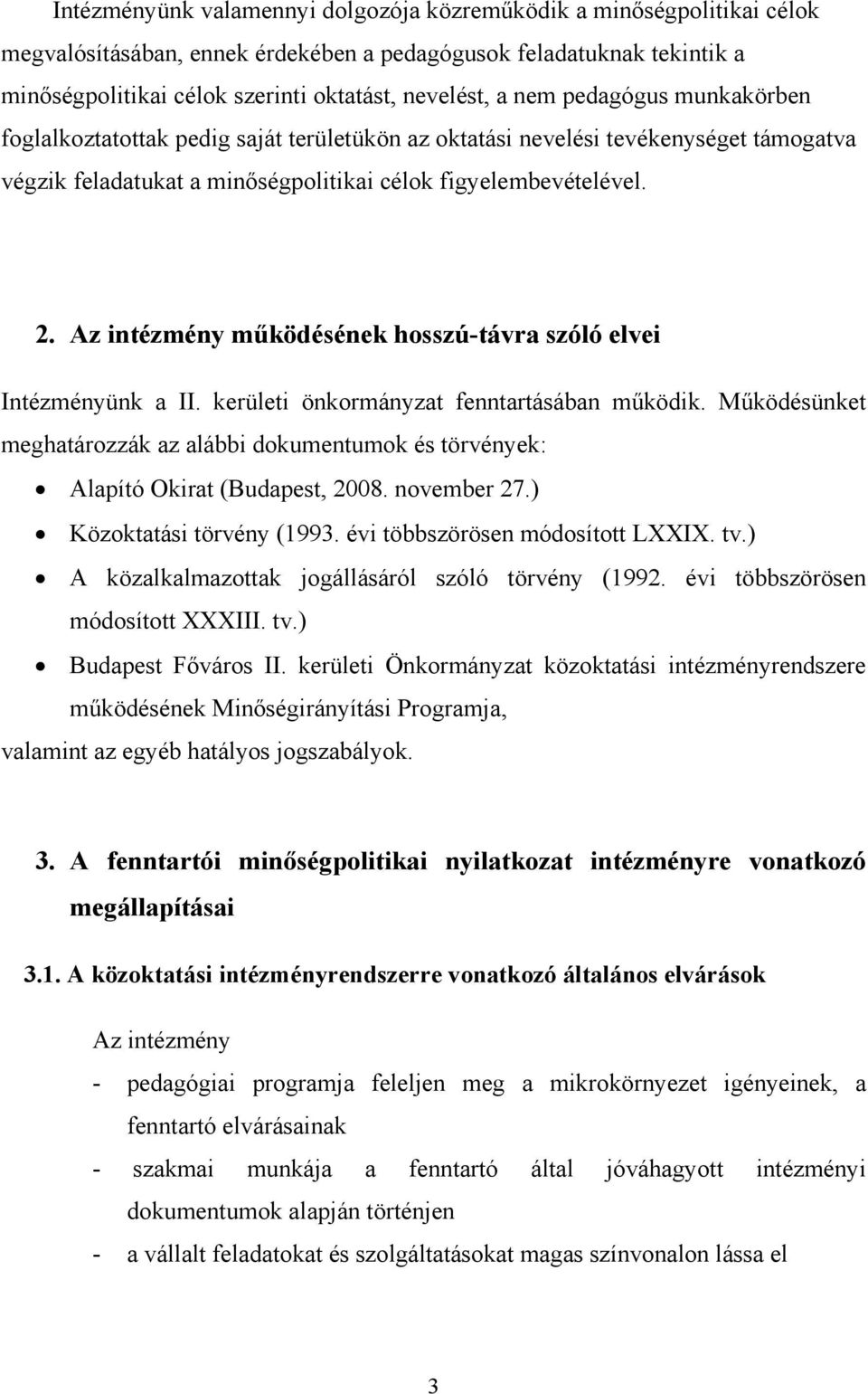 Az intézmény működésének hosszú-távra szóló elvei Intézményünk a II. kerületi önkormányzat fenntartásában működik.