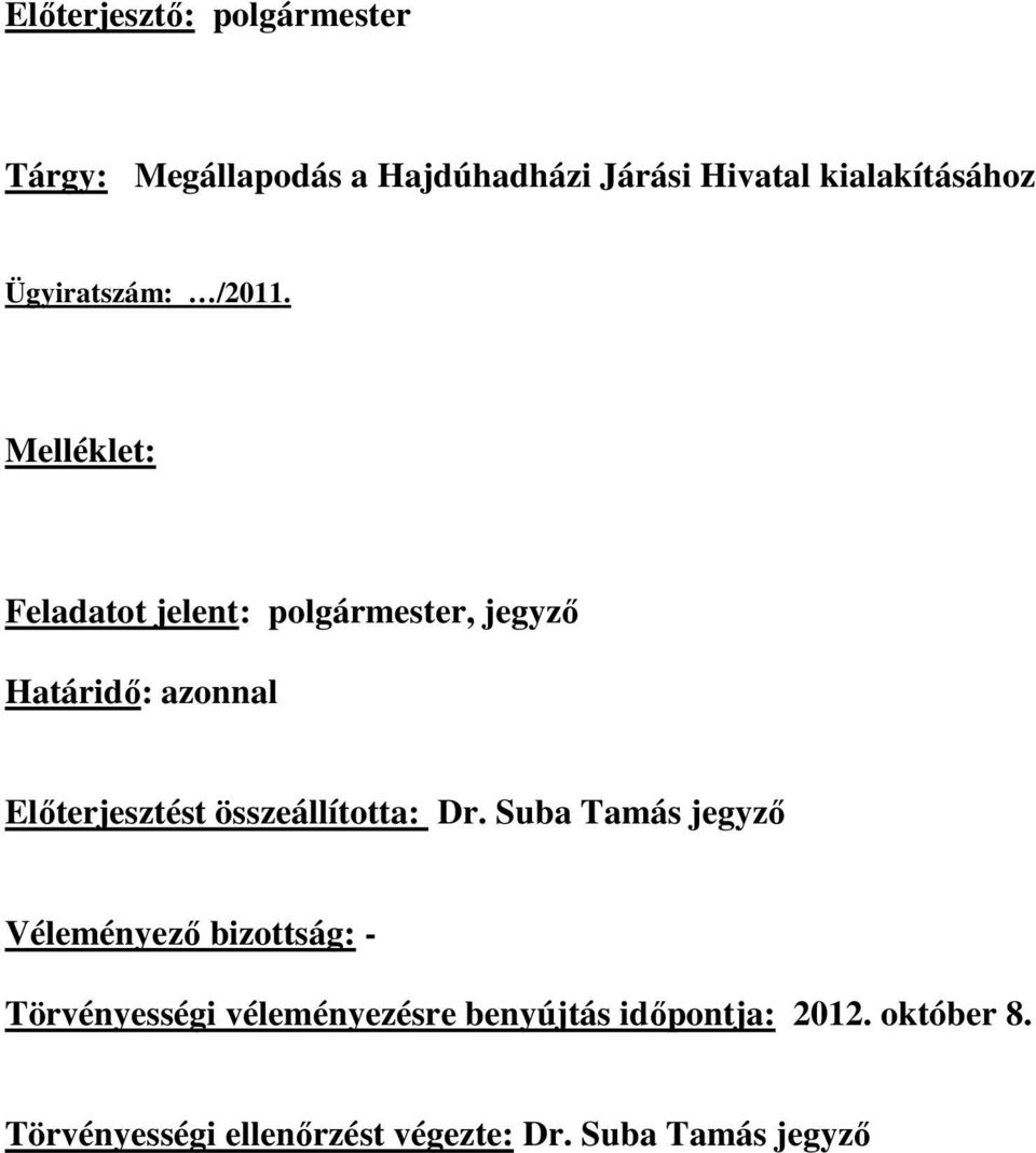 Melléklet: Feladatot jelent: polgármester, jegyző Határidő: azonnal Előterjesztést