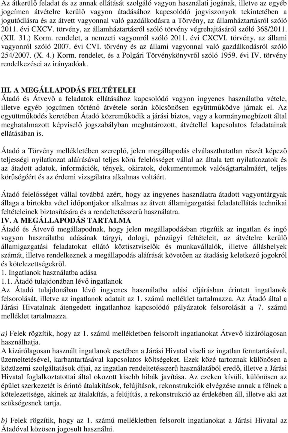 rendelet, a nemzeti vagyonról szóló 2011. évi CXCVI. törvény, az állami vagyonról szóló 2007. évi CVI. törvény és az állami vagyonnal való gazdálkodásról szóló 254/2007. (X. 4.) Korm.