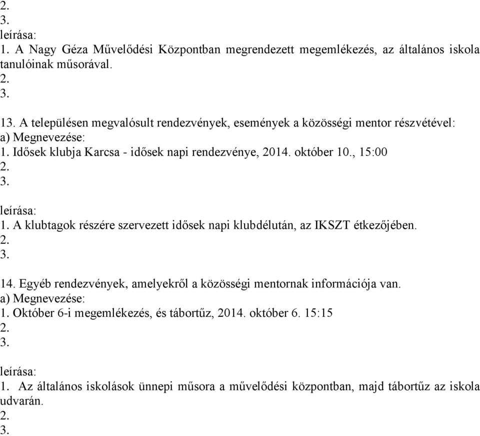 október 10., 15:00 A klubtagok részére szervezett idősek napi klubdélután, az IKSZT étkezőjében. 14.