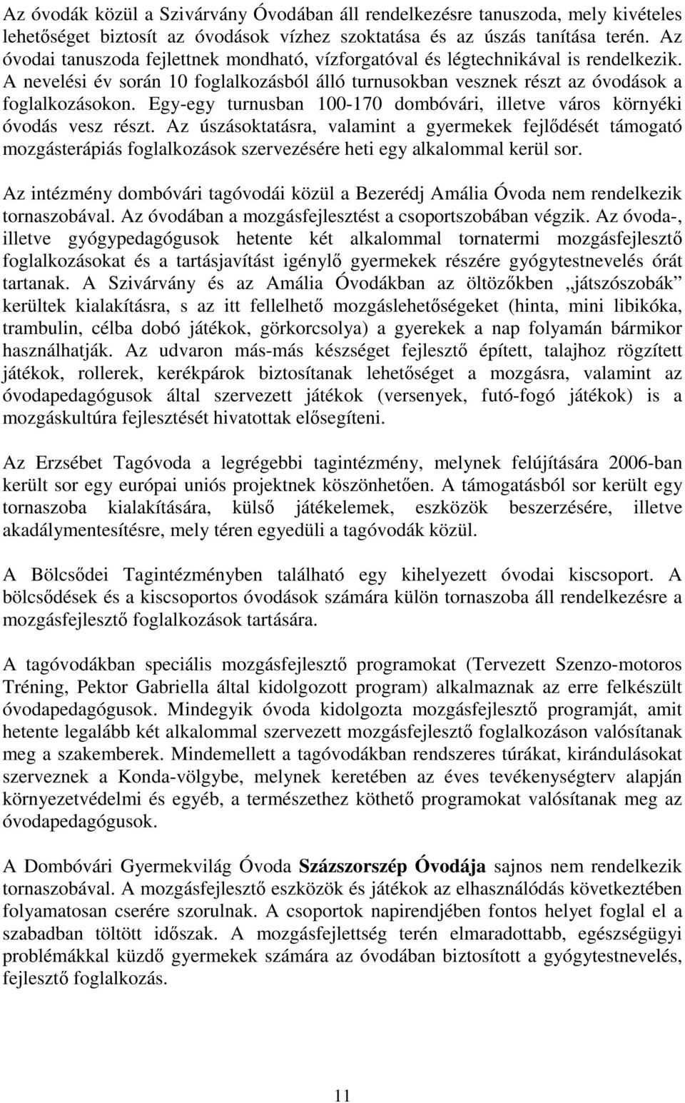 Egy-egy turnusban 100-170 dombóvári, illetve város környéki óvodás vesz részt.