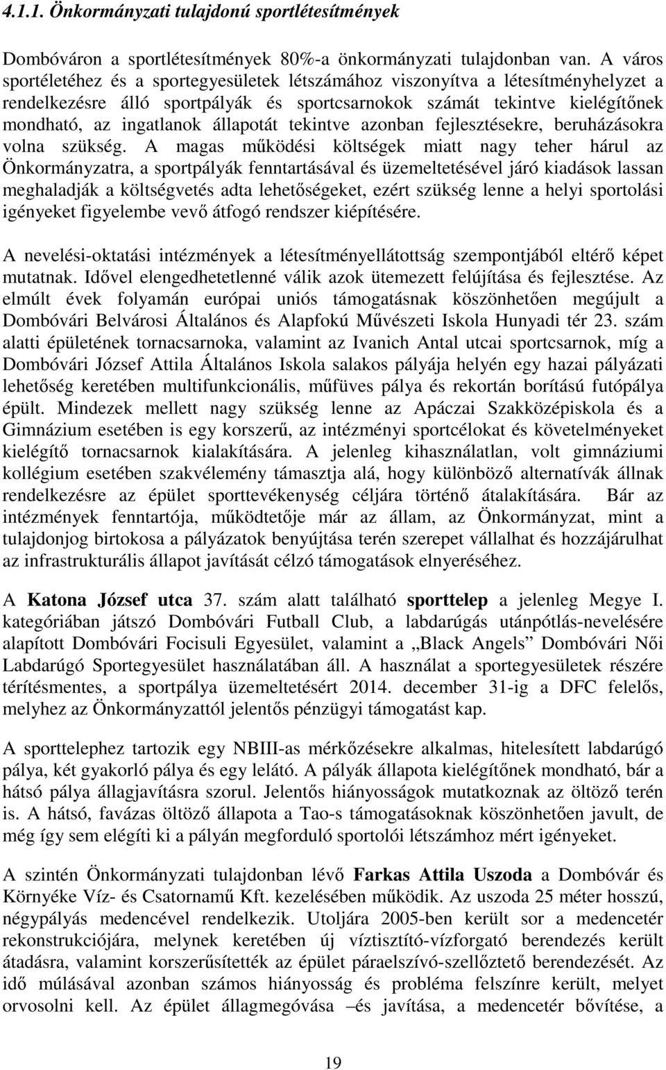 állapotát tekintve azonban fejlesztésekre, beruházásokra volna szükség.