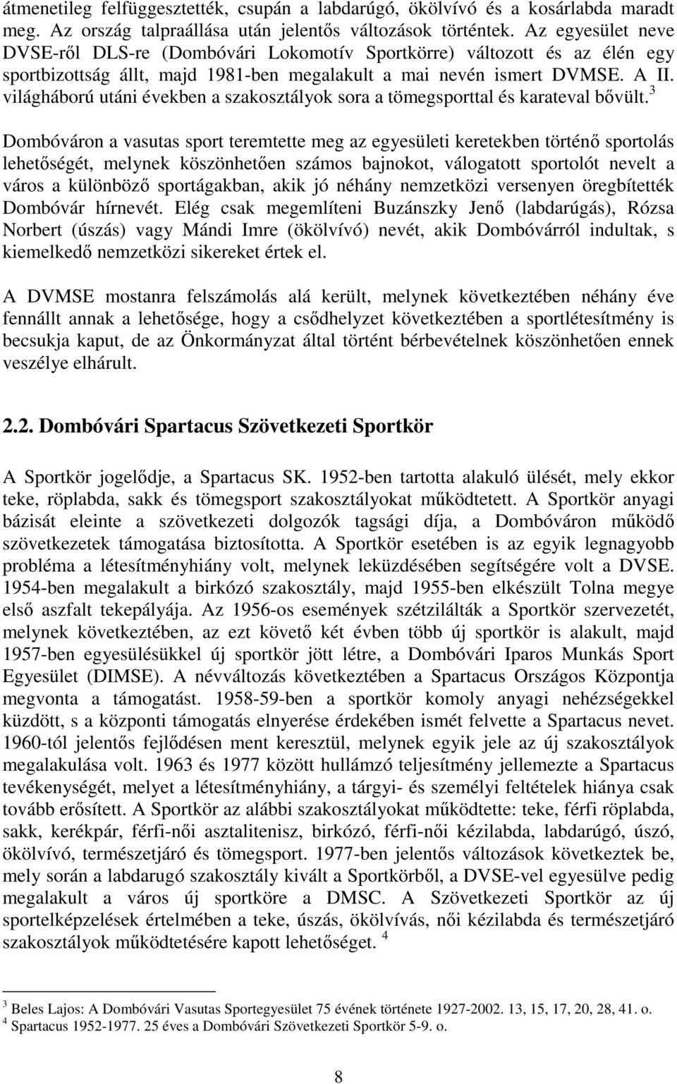 világháború utáni években a szakosztályok sora a tömegsporttal és karateval bővült.