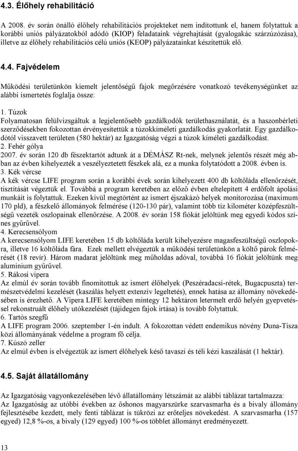 élőhely rehabilitációs célú uniós (KEOP) pályázatainkat készítettük elő. 4.