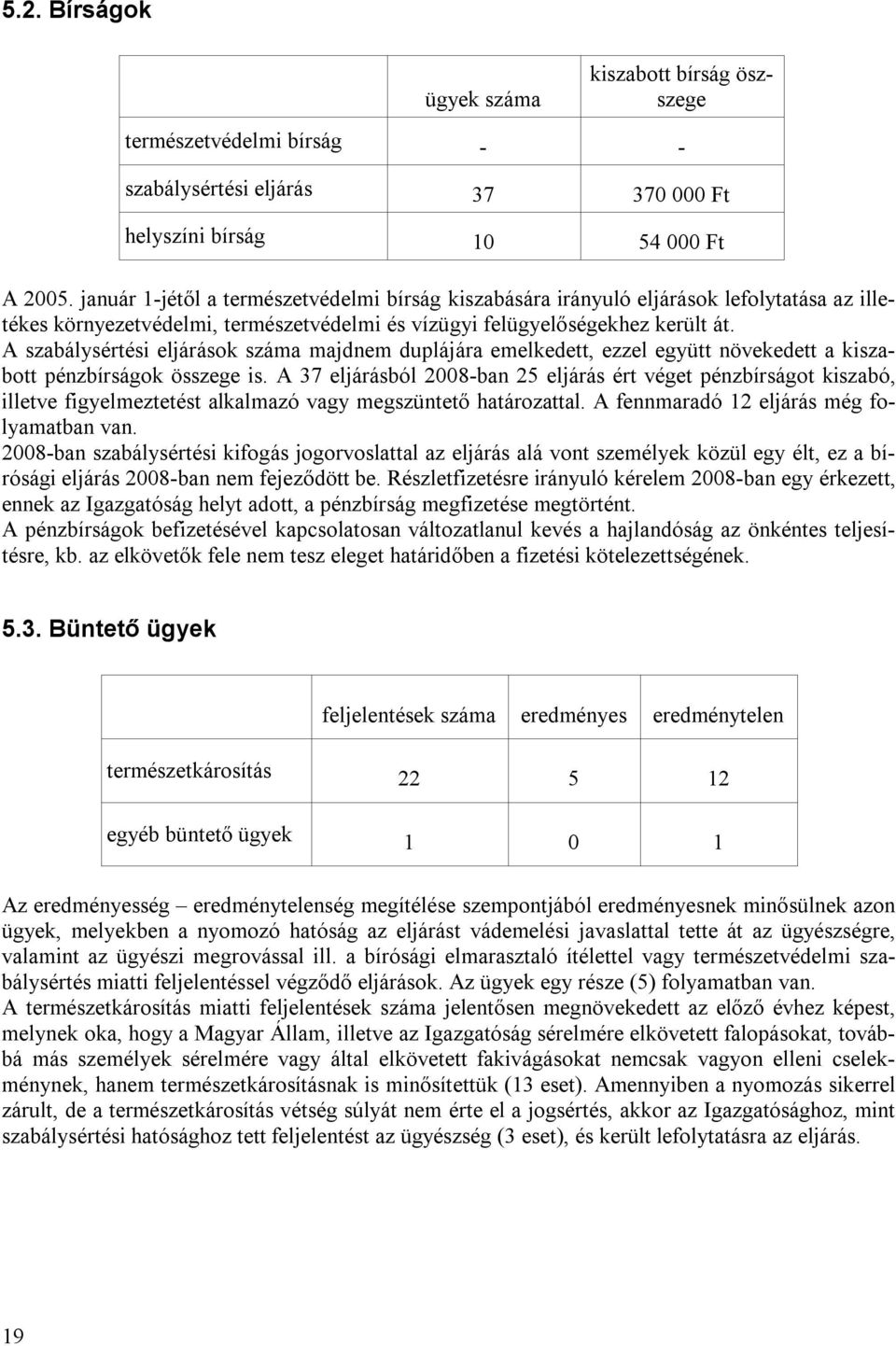 A szabálysértési eljárások száma majdnem duplájára emelkedett, ezzel együtt növekedett a kiszabott pénzbírságok összege is.