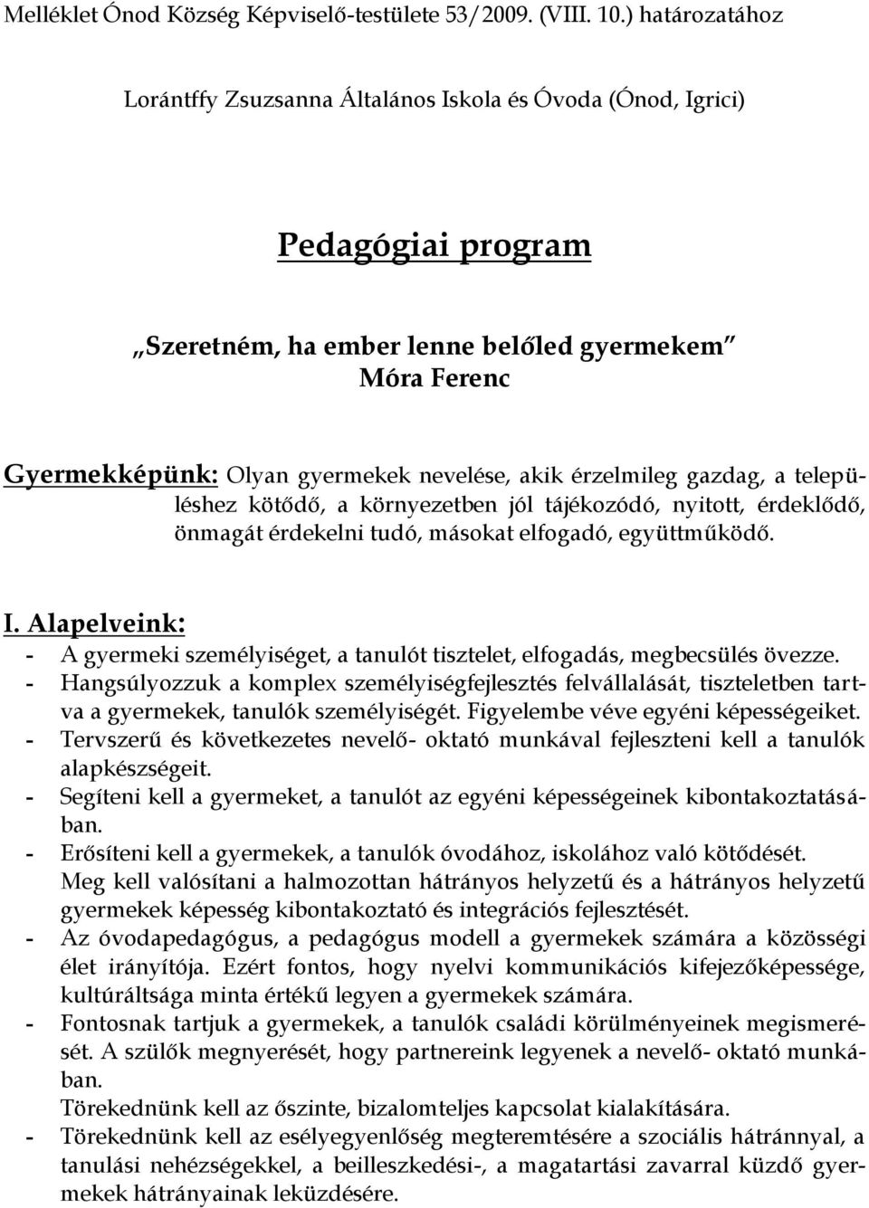 érzelmileg gazdag, a településhez kötődő, a környezetben jól tájékozódó, nyitott, érdeklődő, önmagát érdekelni tudó, másokat elfogadó, együttműködő. I.