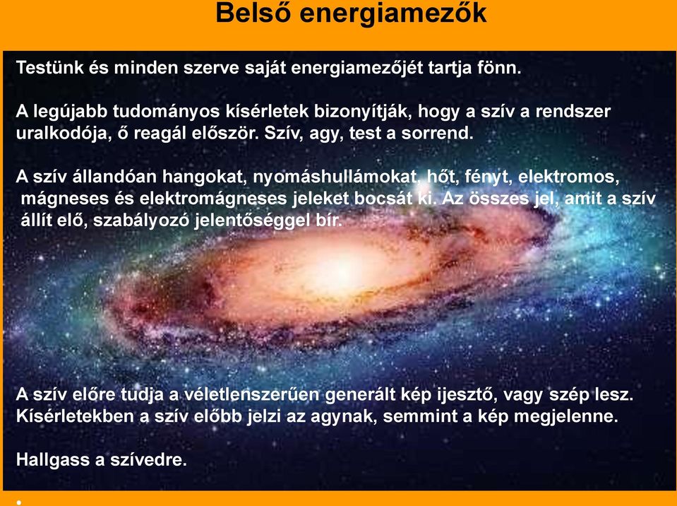 A szív állandóan hangokat, nyomáshullámokat, hőt, fényt, elektromos, mágneses és elektromágneses jeleket bocsát ki.
