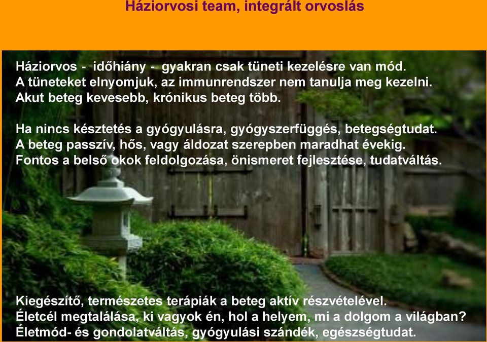 Ha nincs késztetés a gyógyulásra, gyógyszerfüggés, betegségtudat. A beteg passzív, hős, vagy áldozat szerepben maradhat évekig.