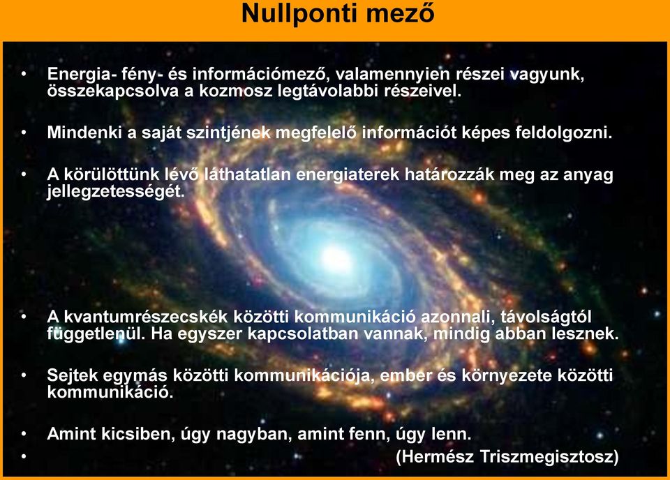 A körülöttünk lévő láthatatlan energiaterek határozzák meg az anyag jellegzetességét.
