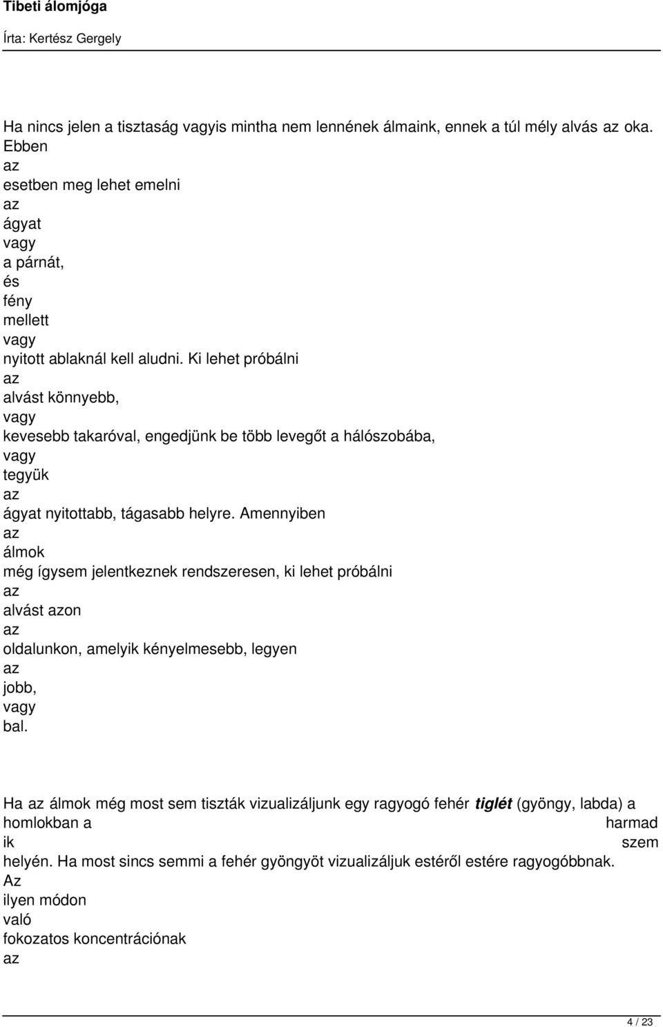 Ki lehet próbálni alvást könnyebb, kevesebb takaróval, engedjünk be több levegőt a hálószobába, tegyük ágyat nyitottabb, tágasabb helyre.