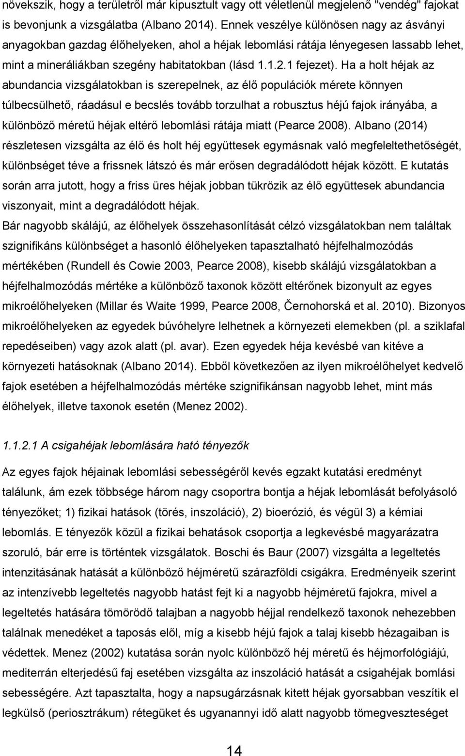 Ha a holt héjak az abundancia vizsgálatokban is szerepelnek, az élő populációk mérete könnyen túlbecsülhető, ráadásul e becslés tovább torzulhat a robusztus héjú fajok irányába, a különböző méretű
