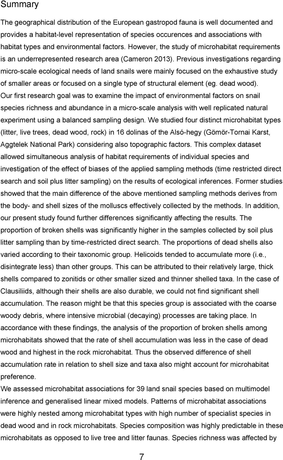 Previous investigations regarding micro-scale ecological needs of land snails were mainly focused on the exhaustive study of smaller areas or focused on a single type of structural element (eg.