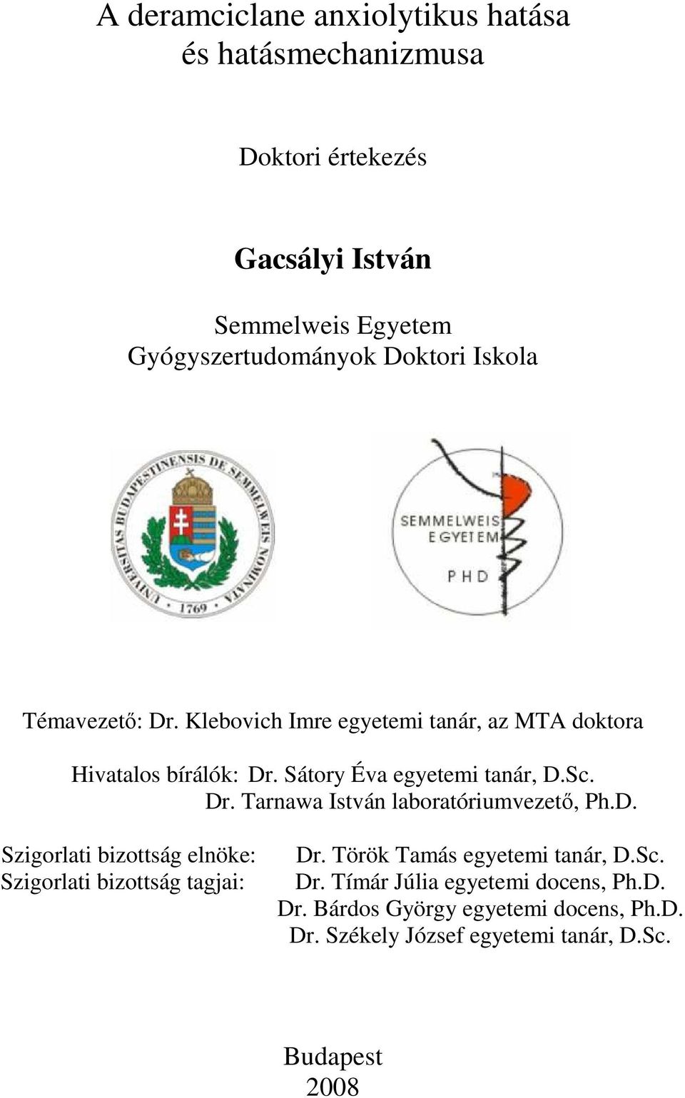 Dr. Tarnawa István laboratóriumvezetı, Ph.D. Szigorlati bizottság elnöke: Szigorlati bizottság tagjai: Dr.