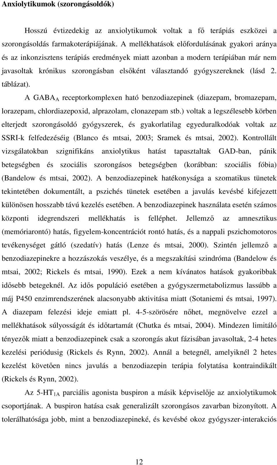 (lásd 2. táblázat). A GABA A receptorkomplexen ható benzodiazepinek (diazepam, bromazepam, lorazepam, chlordiazepoxid, alprazolam, clonazepam stb.