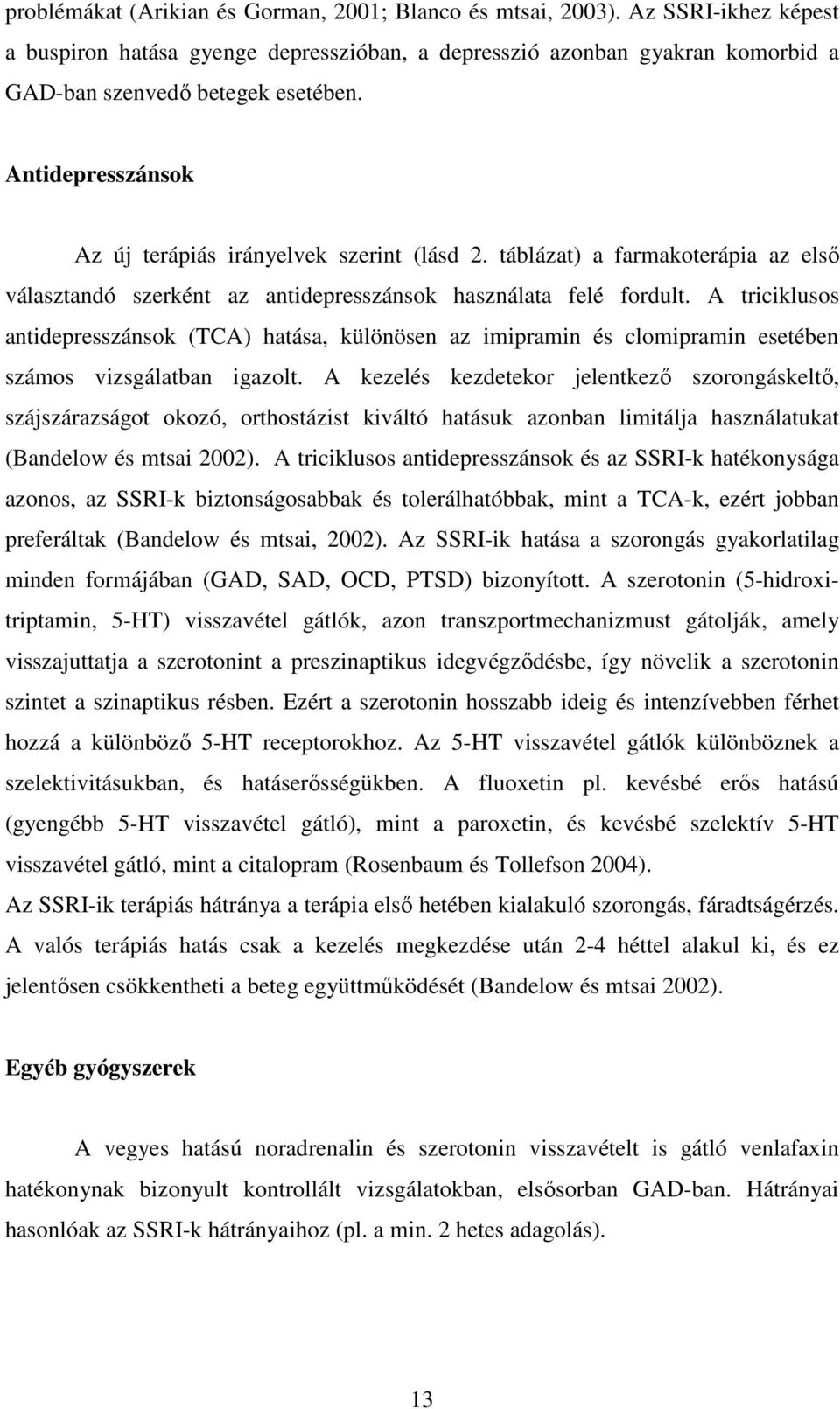 A triciklusos antidepresszánsok (TCA) hatása, különösen az imipramin és clomipramin esetében számos vizsgálatban igazolt.