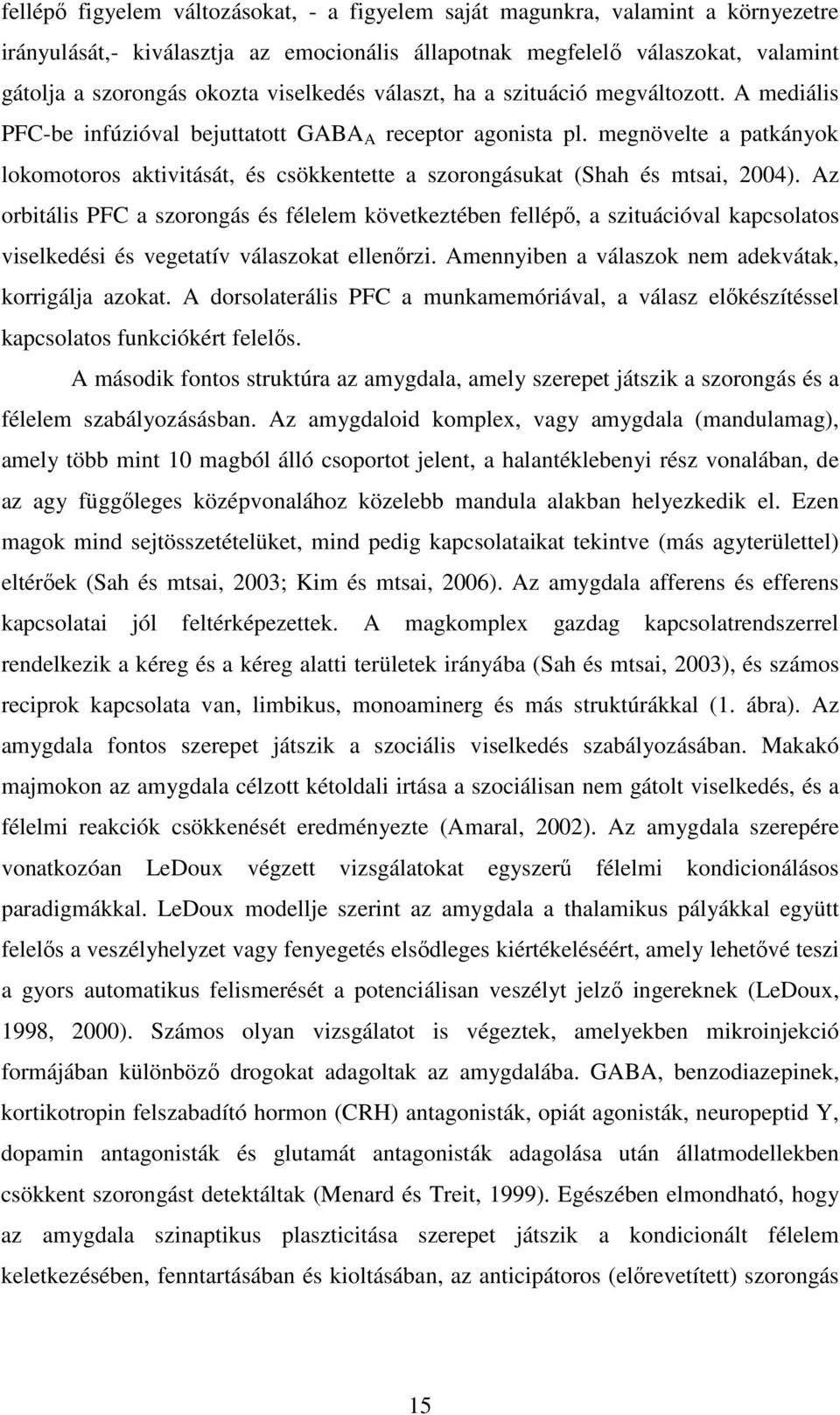 megnövelte a patkányok lokomotoros aktivitását, és csökkentette a szorongásukat (Shah és mtsai, 2004).