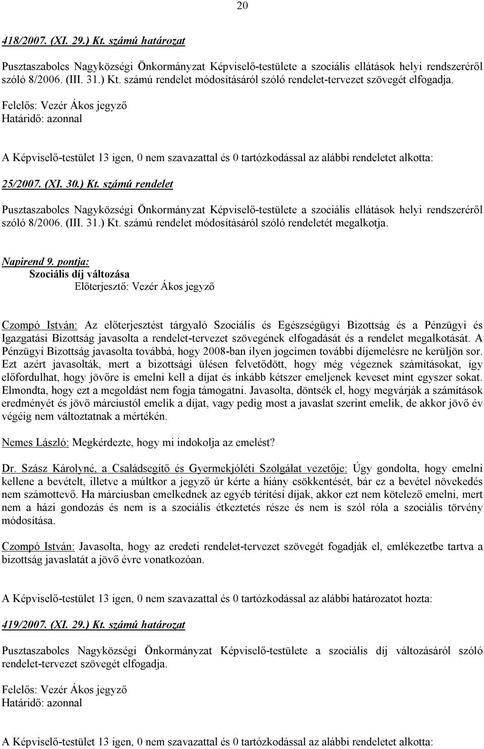 számú rendelet Pusztaszabolcs Nagyközségi Önkormányzat Képviselő-testülete a szociális ellátások helyi rendszeréről szóló 8/2006. (III. 31.) Kt.