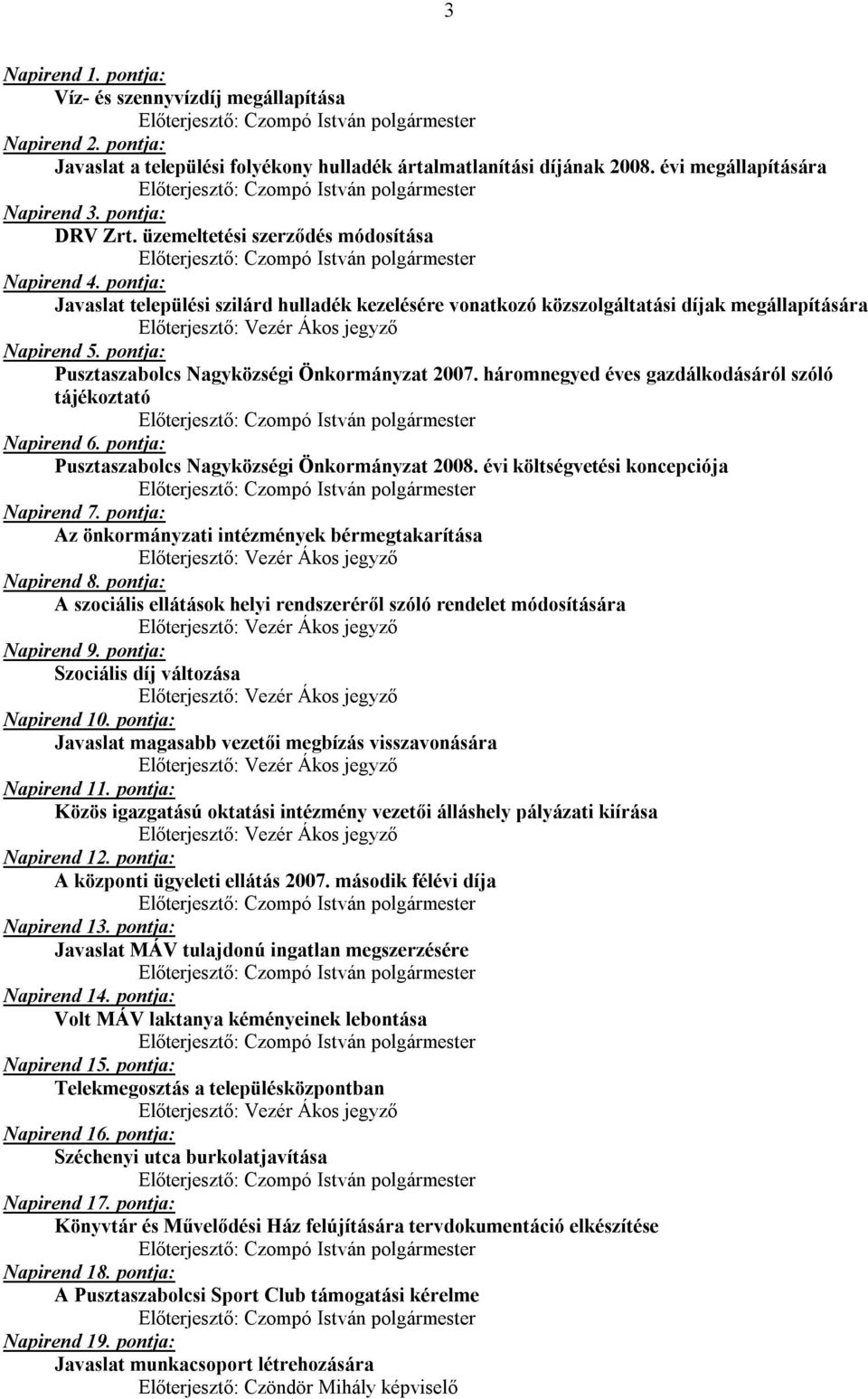 pontja: Pusztaszabolcs Nagyközségi Önkormányzat 2007. háromnegyed éves gazdálkodásáról szóló tájékoztató Napirend 6. pontja: Pusztaszabolcs Nagyközségi Önkormányzat 2008.