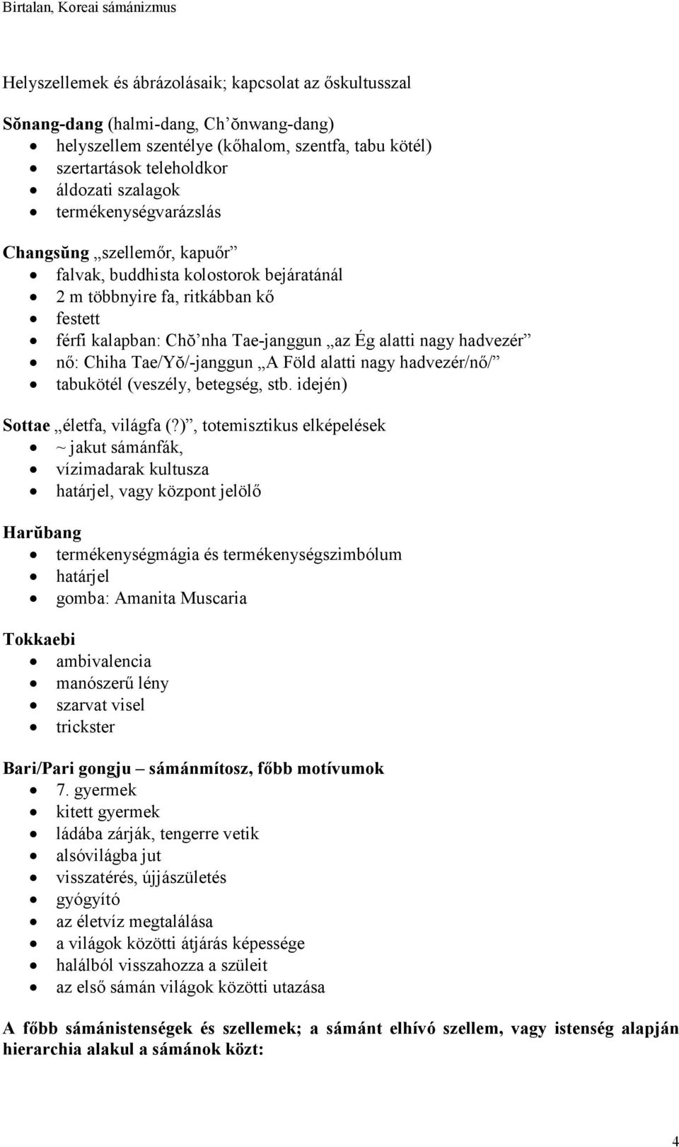 Chiha Tae/Yŏ/-janggun A Föld alatti nagy hadvezér/nő/ tabukötél (veszély, betegség, stb. idején) Sottae életfa, világfa (?