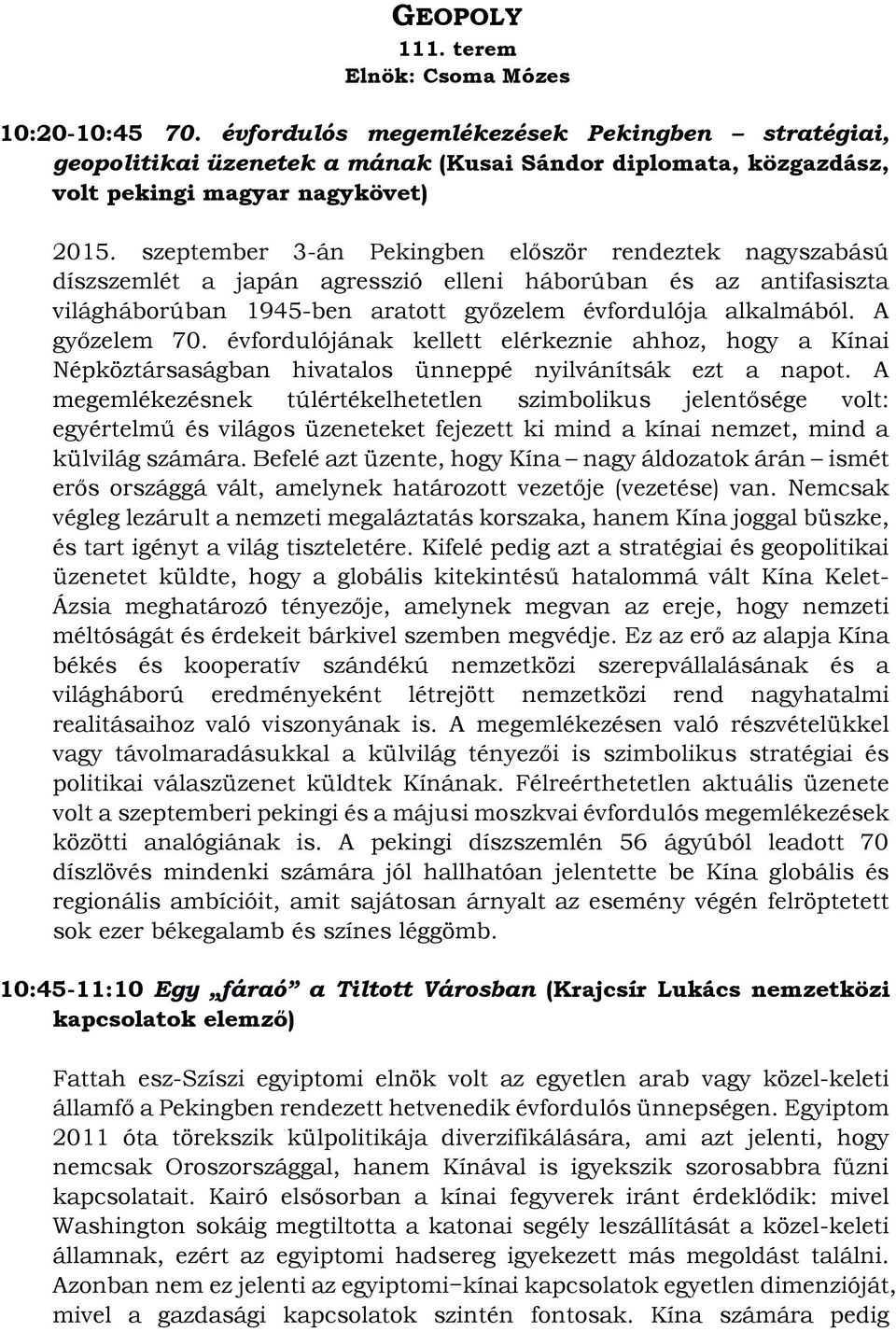 szeptember 3-án Pekingben először rendeztek nagyszabású díszszemlét a japán agresszió elleni háborúban és az antifasiszta világháborúban 1945-ben aratott győzelem évfordulója alkalmából.