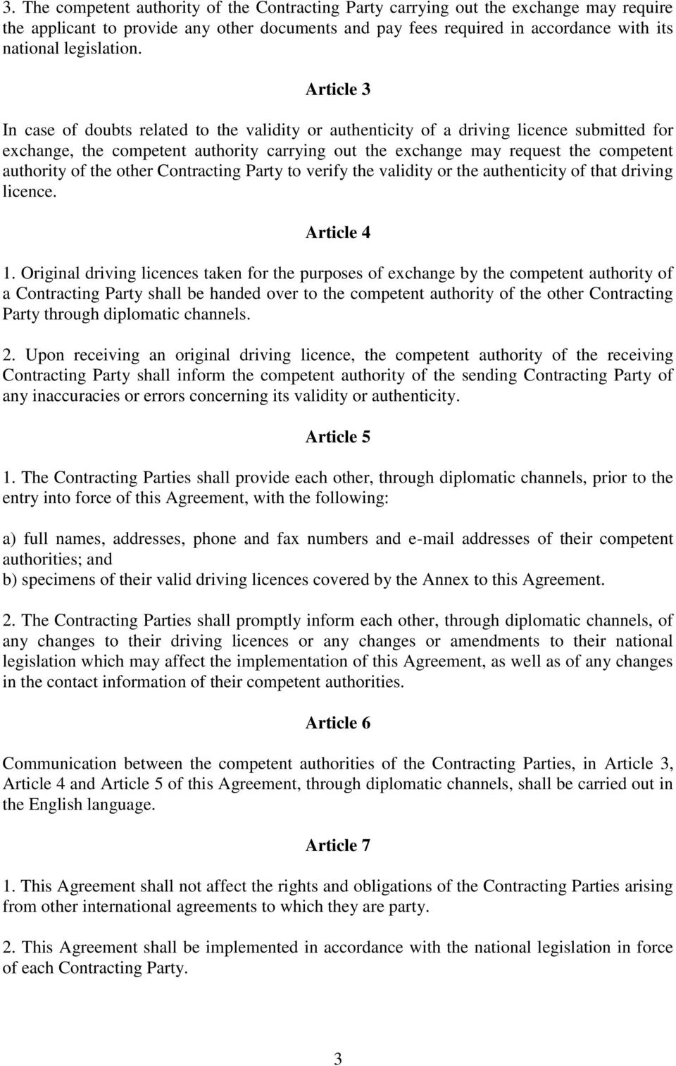 Article 3 In case of doubts related to the validity or authenticity of a driving licence submitted for exchange, the competent authority carrying out the exchange may request the competent authority