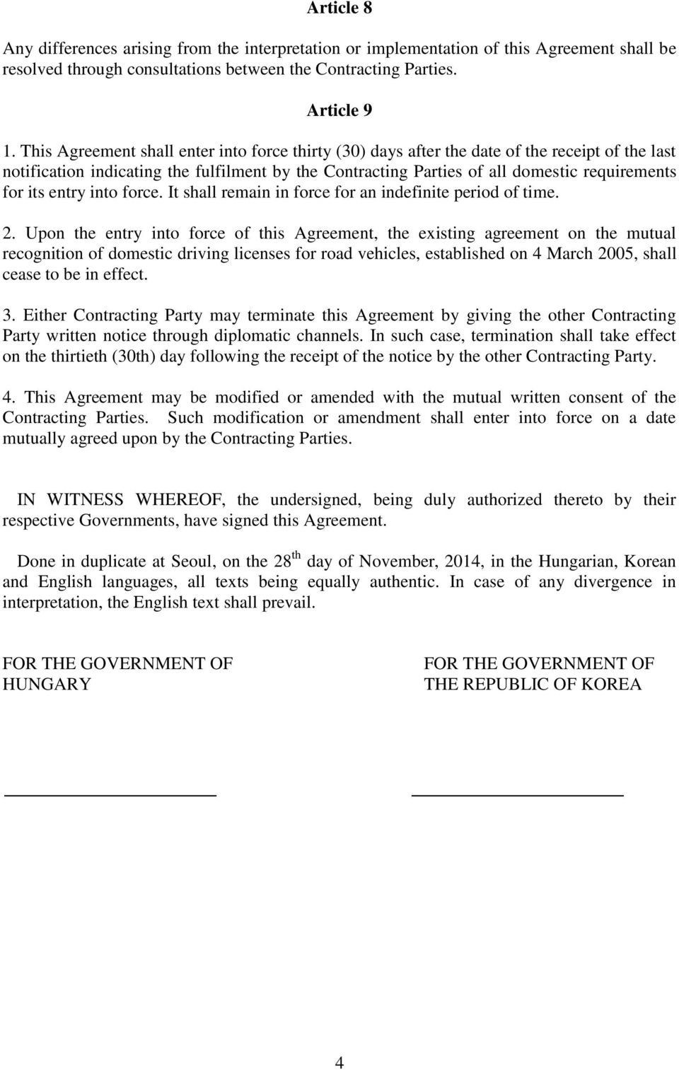 entry into force. It shall remain in force for an indefinite period of time. 2.