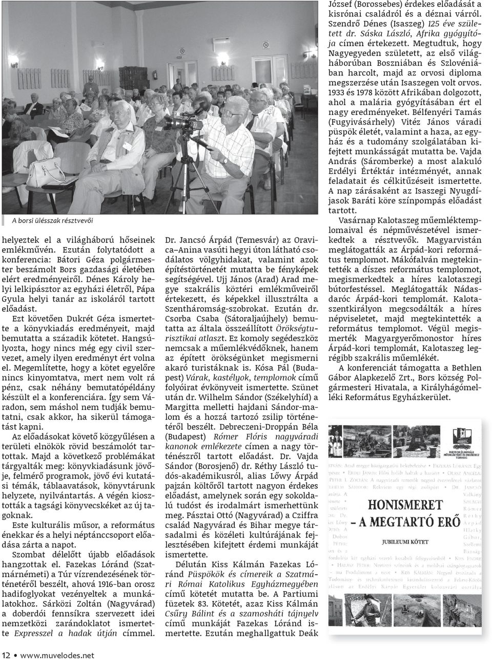 Ezt követően Dukrét Géza ismertette a könyvkiadás eredményeit, majd bemutatta a századik kötetet. Hangsúlyozta, hogy nincs még egy civil szervezet, amely ilyen eredményt ért volna el.