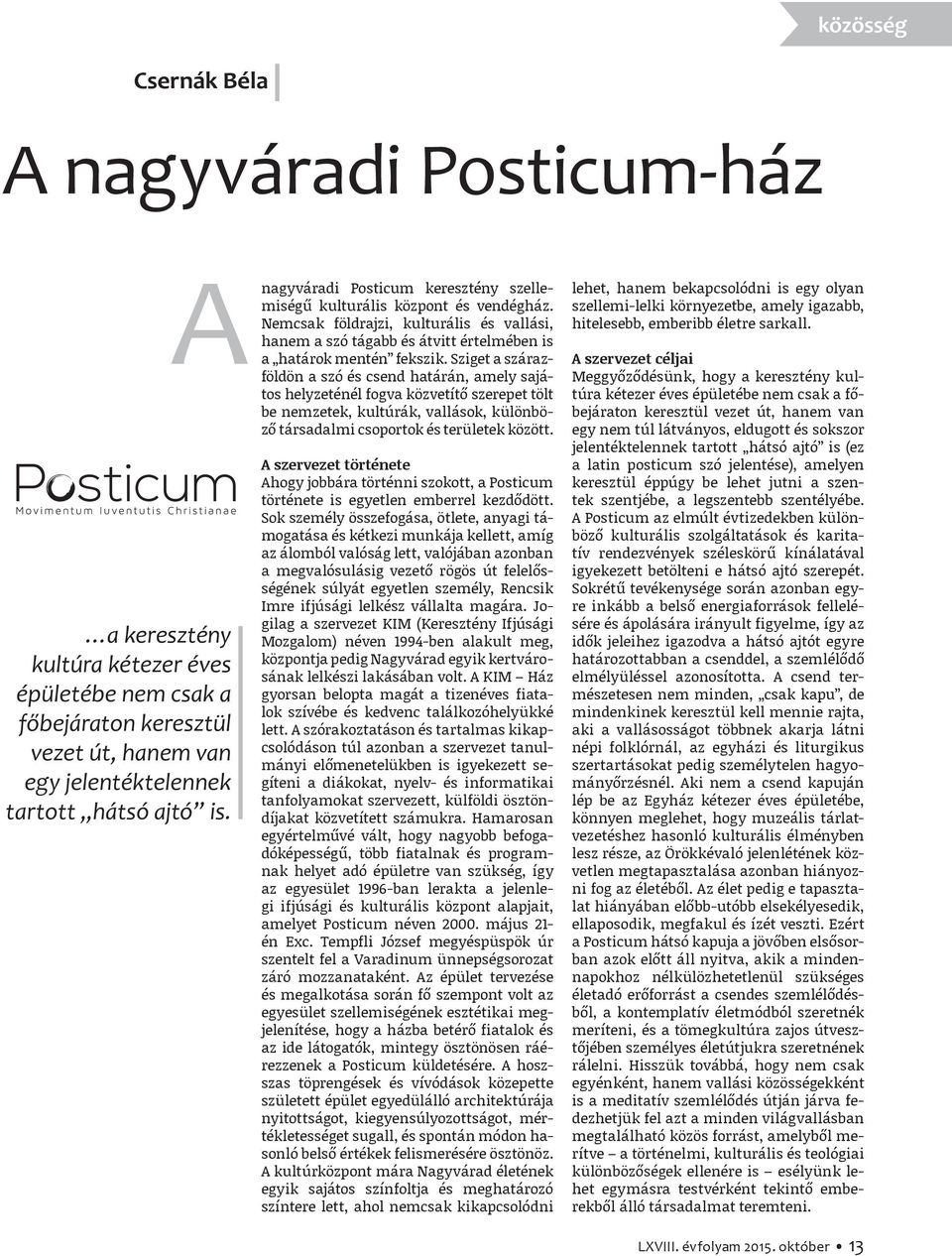 Sziget a szárazföldön a szó és csend határán, amely sajátos helyzeténél fogva közvetítő szerepet tölt be nemzetek, kultúrák, vallások, különböző társadalmi csoportok és területek között.