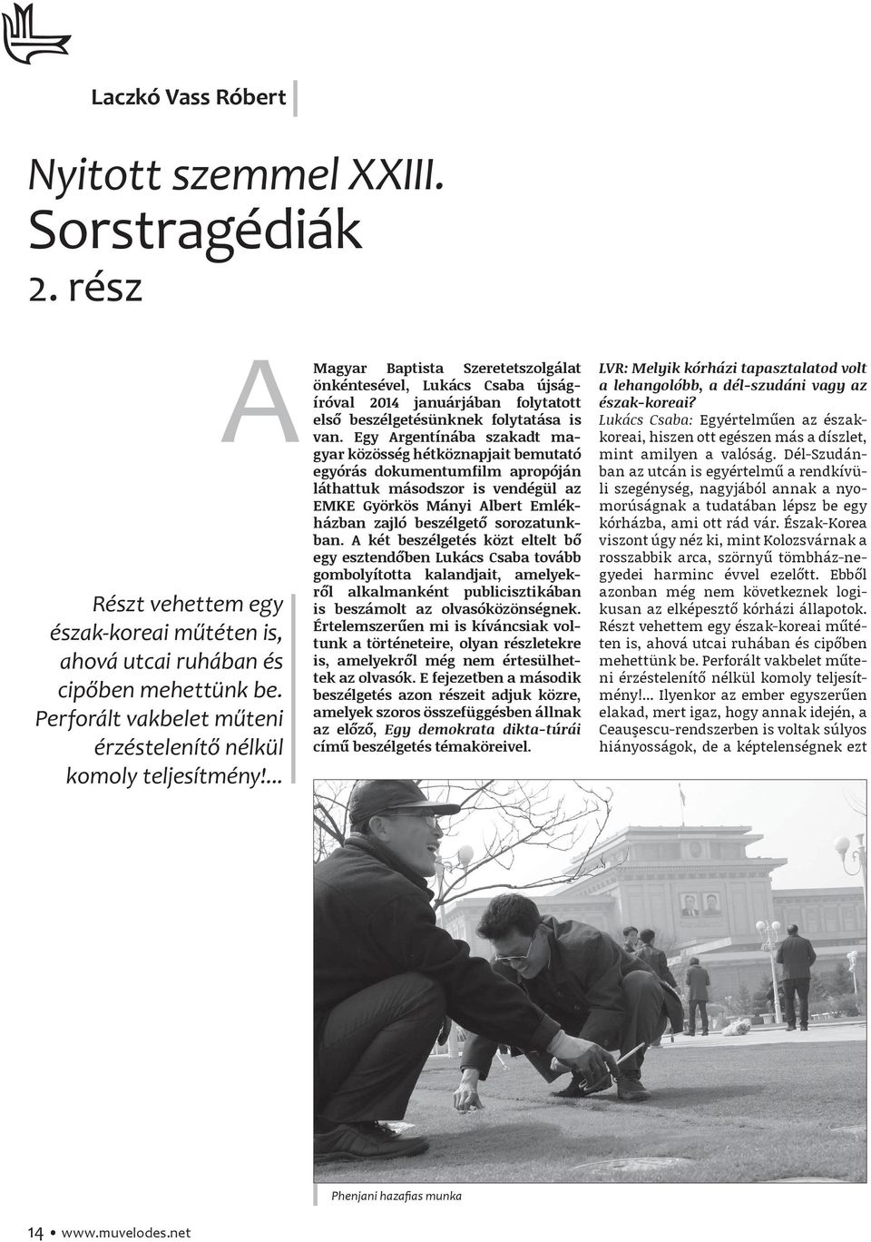 ... Magyar Baptista Szeretetszolgálat önkéntesével, Lukács Csaba újságíróval 2014 januárjában folytatott első beszélgetésünknek folytatása is van.