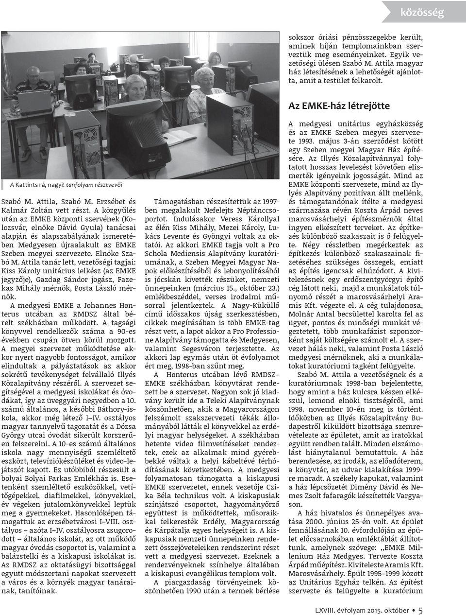 A közgyűlés után az EMKE központi szervének (Kolozsvár, elnöke Dávid Gyula) tanácsai alapján és alapszabályának ismeretében Medgyesen újraalakult az EMKE Szeben megyei szervezete. Elnöke Szabó M.