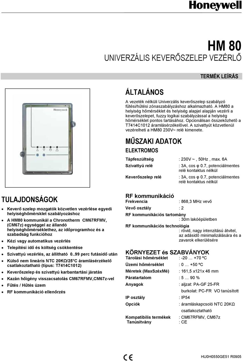 Opcionálisan összeközhető a T7414C1012 áramlásérzékelővel. A szivattyút közvetlenül vezérelheti a 230V~ relé kimenete. ŰSZAKI ADATOK ELEKTROOS Tápfeszültség relé Keverőszelep relé : 230V ~, 50Hz, max.