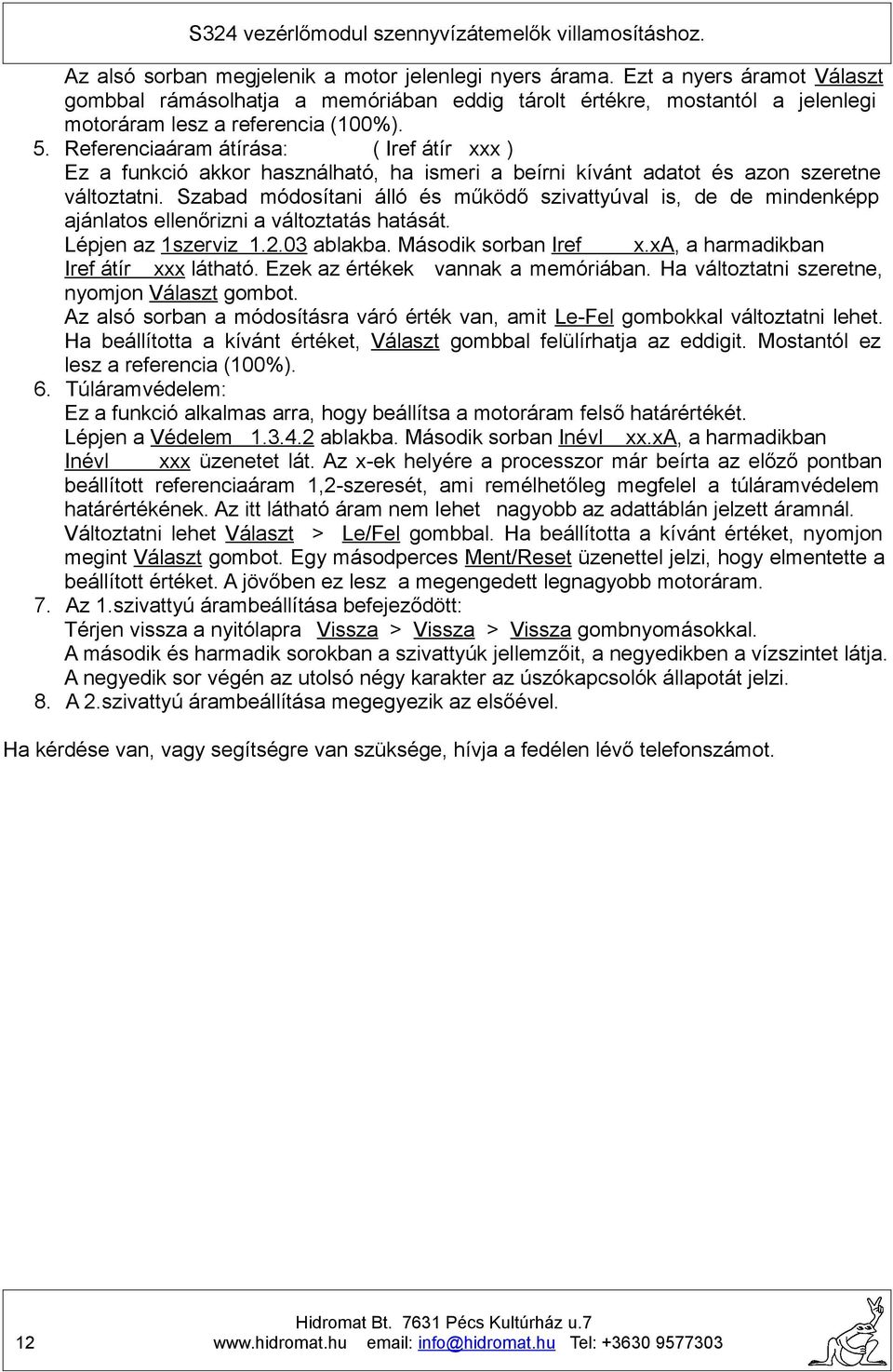 Referenciaáram átírása: ( Iref átír xxx ) Ez a funkció akkor használható, ha ismeri a beírni kívánt adatot és azon szeretne változtatni.