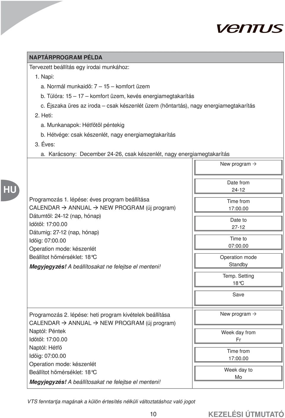 Karácsony: December 24-26, csak készenlét, nagy energiamegtakarítás New program Programozás 1.