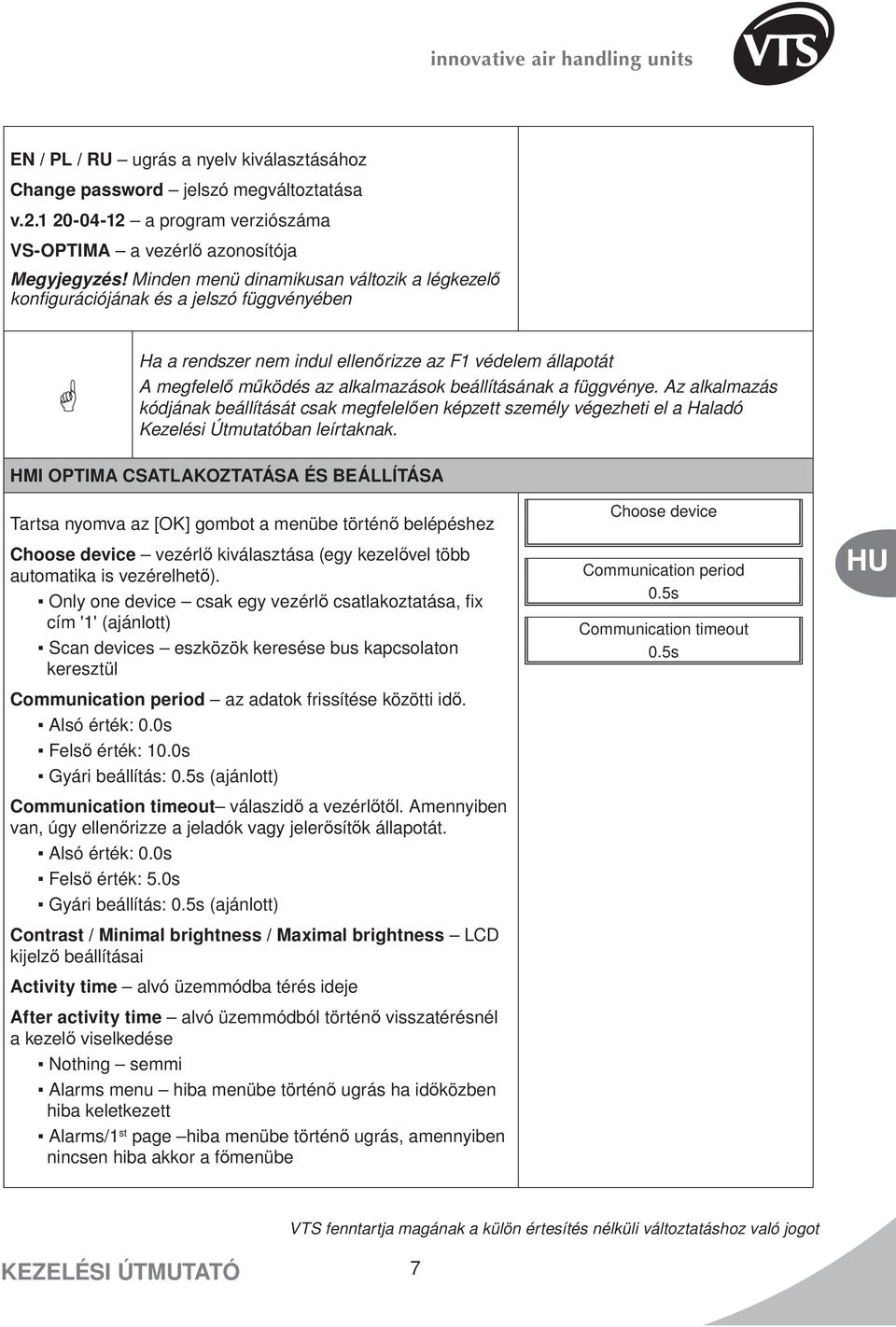 függvénye. Az alkalmazás kódjának beállítását csak megfelelően képzett személy végezheti el a Haladó Kezelési Útmutatóban leírtaknak.