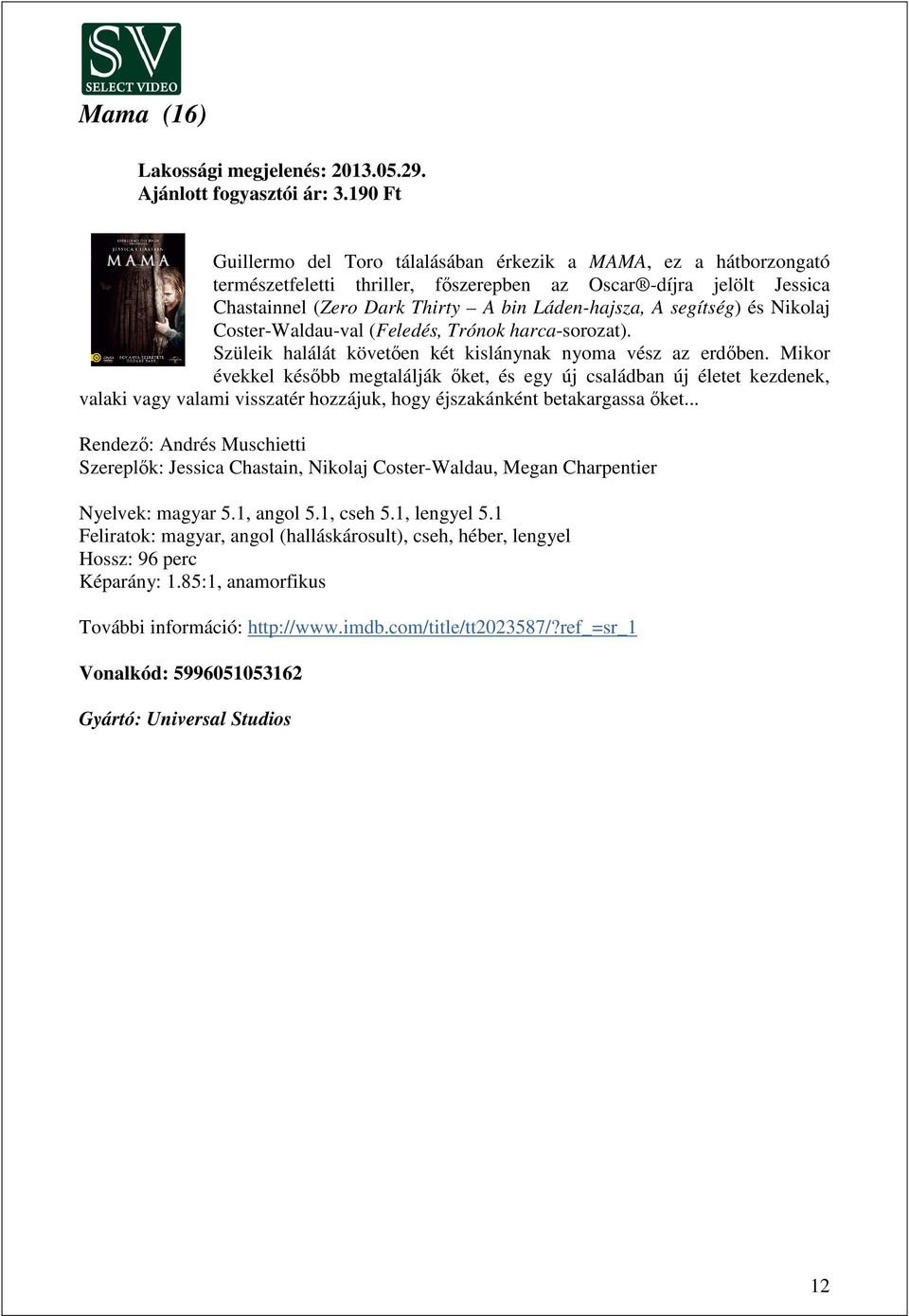 segítség) és Nikolaj Coster-Waldau-val (Feledés, Trónok harca-sorozat). Szüleik halálát követően két kislánynak nyoma vész az erdőben.