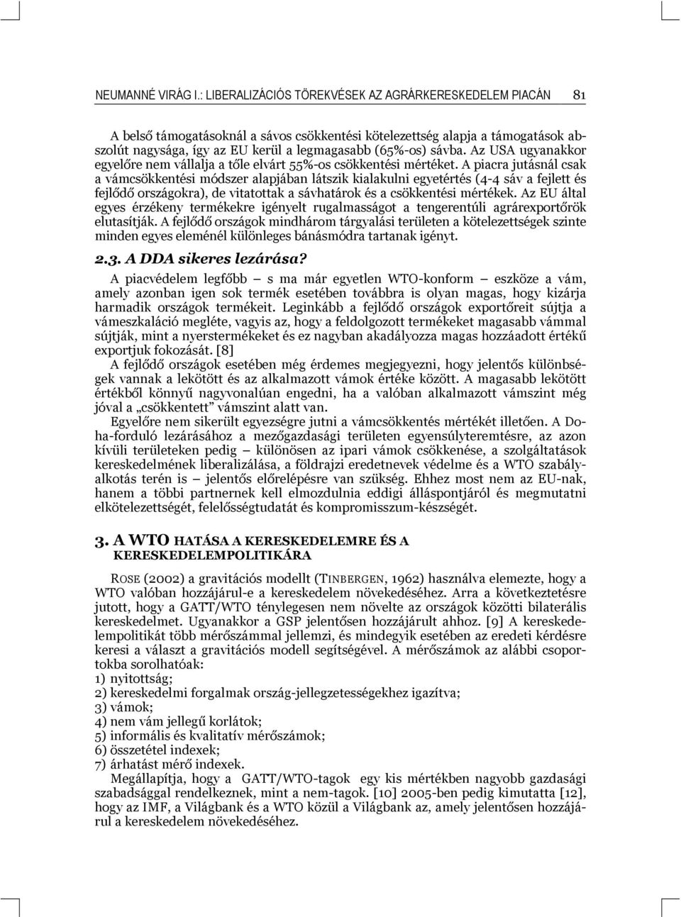 sávba. Az USA ugyanakkor egyelőre nem vállalja a tőle elvárt 55%-os csökkentési mértéket.