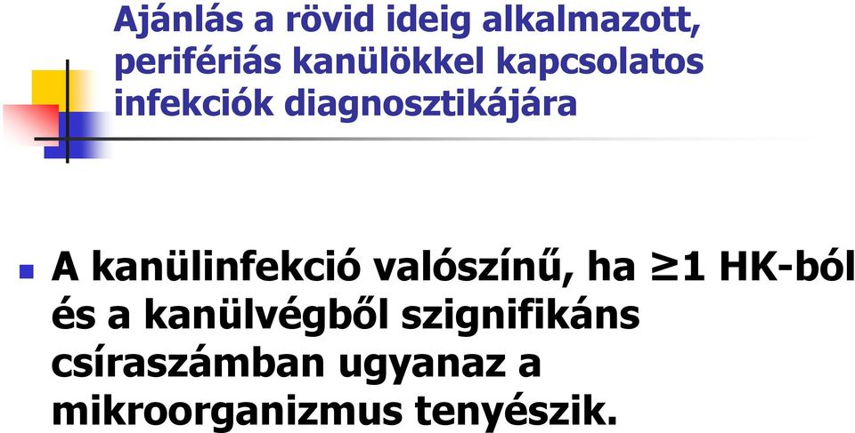 kanülinfekció valószínű, ha 1 HK-ból és a kanülvégből