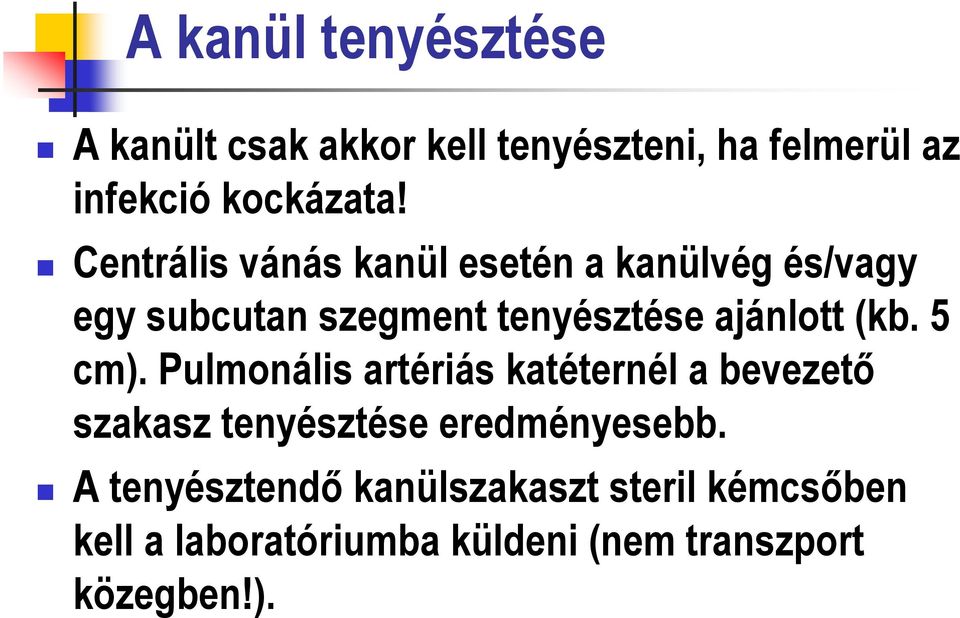 (kb. 5 cm). Pulmonális artériás katéternél a bevezető szakasz tenyésztése eredményesebb.