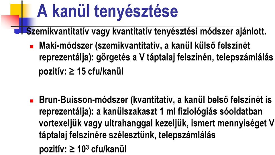 pozitív: 15 cfu/kanül Brun-Buisson-módszer (kvantitatív, a kanül belső felszínét is reprezentálja): a kanülszakaszt 1