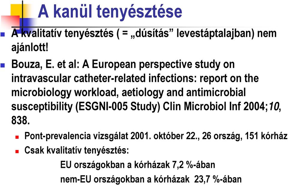 aetiology and antimicrobial susceptibility (ESGNI-005 Study) Clin Microbiol Inf 2004;10, 838.