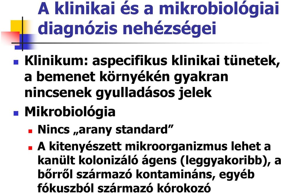 Mikrobiológia Nincs arany standard A kitenyészett mikroorganizmus lehet a kanült