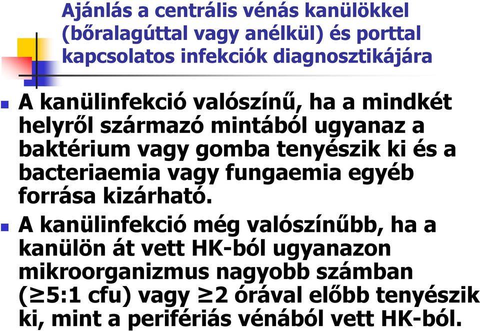 bacteriaemia vagy fungaemia egyéb forrása kizárható.