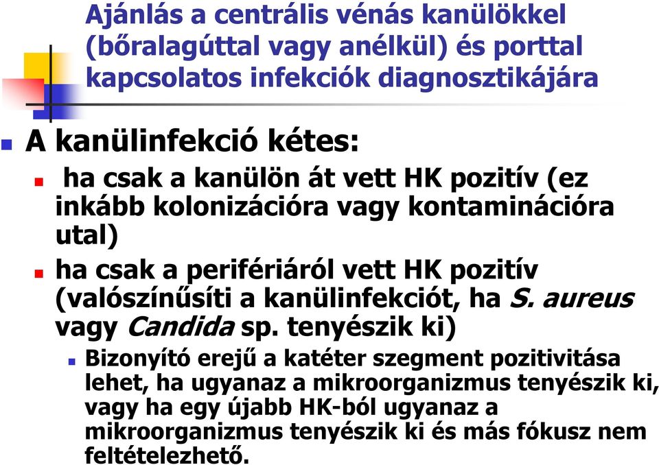 (valószínűsíti a kanülinfekciót, ha S. aureus vagy Candida sp.