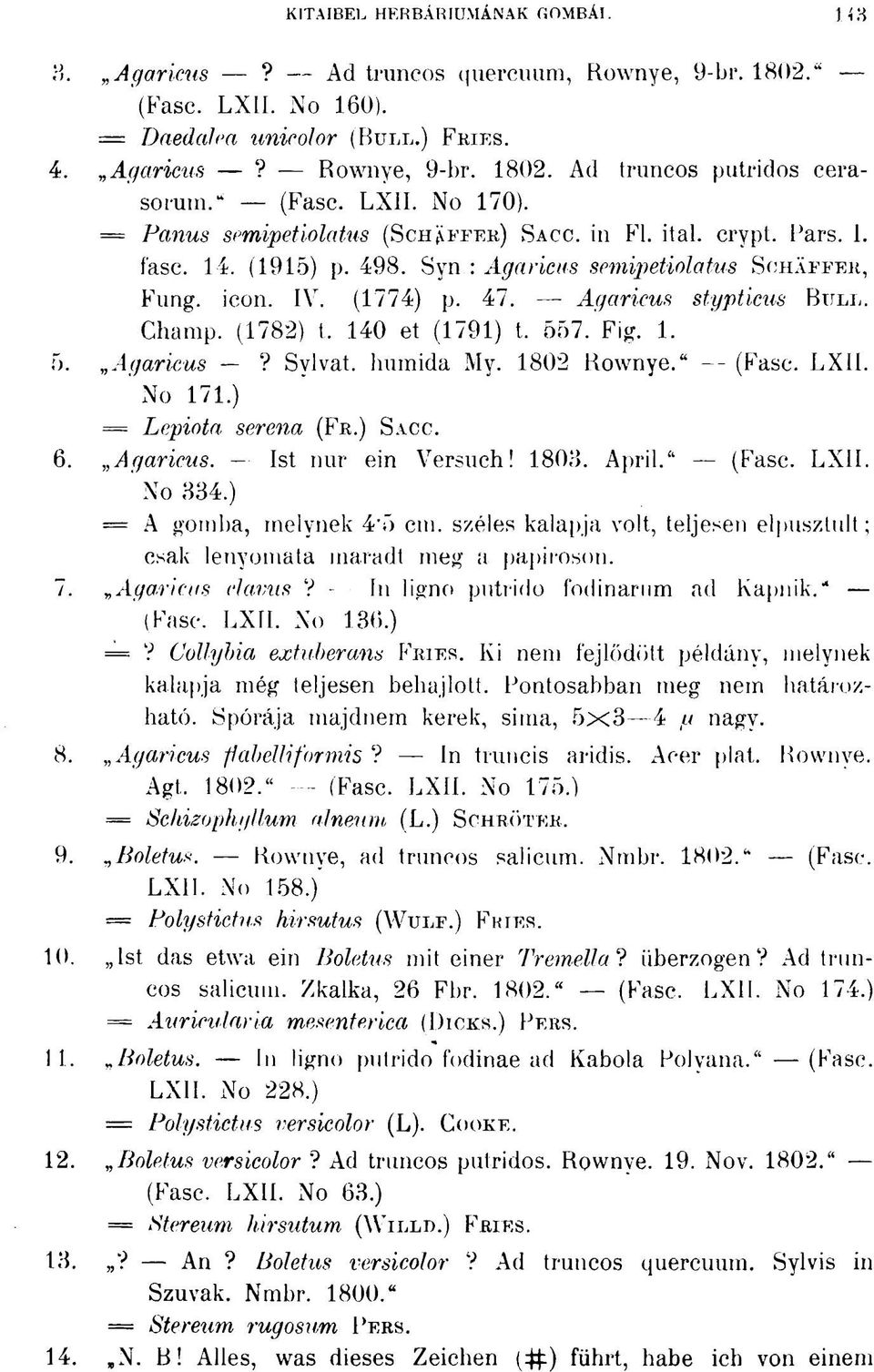Agaricus stypticus BULL. Champ. (1782) t. 140 et (1791) t. 557. Fig. 1. 5. Agaricus? Sylvat. humida My. 1802 Bownye." (Fasc. LXll. No 171.) = Lepiota serena (FR.) SACC. 6. Agaricus. Ist nur ein Versuch!