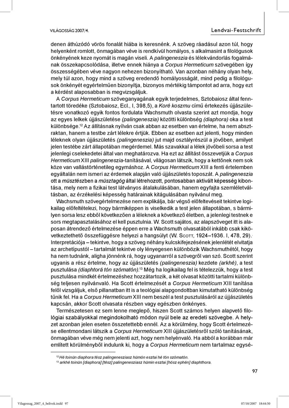 A palingeneszia és lélekvándorlás fogalmának összekapcsolódása, illetve ennek hiánya a Corpus Hermeticum szövegében így összességében véve nagyon nehezen bizonyítható.